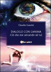 Dialogo con l'anima - Claudio Guarini - Libro Youcanprint 2011 | Libraccio.it