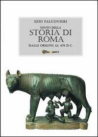Sunto della storia di Roma. Dalle origini al 476 d.C. - Ezio Falconieri - Libro Youcanprint 2011 | Libraccio.it