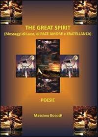 The great spirit. Messaggi di luce, di pace, amore e fratellanza - Massimo Bocotti - Libro Youcanprint 2011 | Libraccio.it
