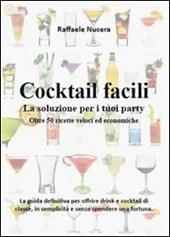 Cocktail facili. La soluzione per i tuoi party. Oltre 50 ricette veloci ed economiche