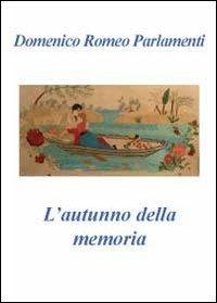 L' autunno della memoria - Domenico Parlamenti - Libro Youcanprint 2011 | Libraccio.it