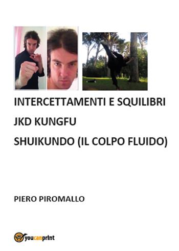 Shiukundo. La via del pugno della fluidità - Piero Piromallo - Libro Youcanprint 2015 | Libraccio.it