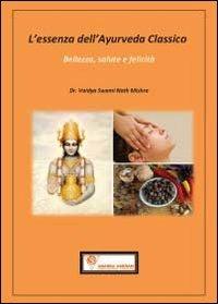 L'essenza dell'ayurveda classico - Mishra Swaminath - Libro Youcanprint 2011 | Libraccio.it