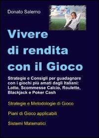 Vivere di rendita con il gioco - Donato Salerno - Libro Youcanprint 2011 | Libraccio.it