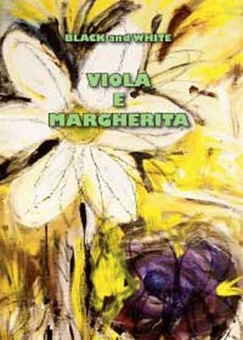 Viola e Margherita - Black and White - Libro Youcanprint 2012 | Libraccio.it