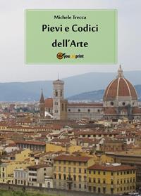 Pievi e codici dell'arte - Michele Trecca - Libro Youcanprint 2011 | Libraccio.it