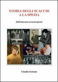 Storia degli scacchi e La Spezia - Claudio Sericano - Libro Youcanprint 2011 | Libraccio.it