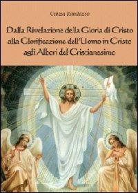Dalla rivelazione di Cristo alla glorificazione dell'uomo in Cristo agli albori del cristianesimo - Cinzia Randazzo - Libro Youcanprint 2012, Saggistica | Libraccio.it
