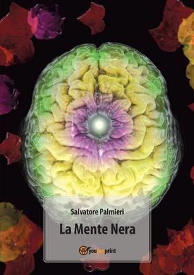 La mente nera - Salvatore Palmieri - Libro Youcanprint 2011 | Libraccio.it