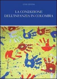 La condizione dell'infanzia in Colombia - Luigi De Rosa - Libro Youcanprint 2011 | Libraccio.it