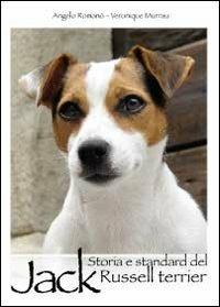 Storia e standard del Jack Russell Terrier - Angelo Romano, Veronique Murrau - Libro Youcanprint 2011 | Libraccio.it