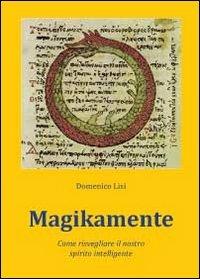 Magikamente. Come risvegliare il nostro spirito intelligente - Domenico Lisi - Libro Youcanprint 2011 | Libraccio.it