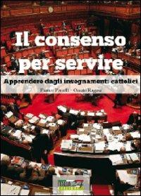 Il consenso per servire. Apprendere dagli insegnamenti cattolici - Franco Portelli, Orazio Ragusa - Libro Youcanprint 2012, Saggistica | Libraccio.it