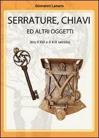 Serrature, chiavi e altri oggetti - Giovanni Lanaro - Libro Youcanprint 2012, Saggistica | Libraccio.it