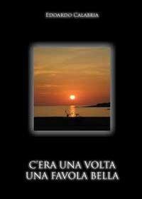 C'era una volta una favola bella - Edoardo Calabria - Libro Youcanprint 2012 | Libraccio.it