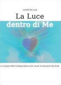 La luce dentro di me - Lorella De Luca - Libro Youcanprint 2011 | Libraccio.it