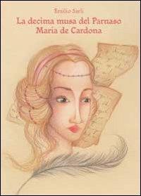 La decima musa del Parnaso Maria de Cardona - Emilio Sarli - Libro Youcanprint 2012 | Libraccio.it