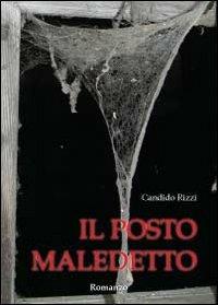 Il posto maledetto - Candido Rizzi - Libro Youcanprint 2011 | Libraccio.it