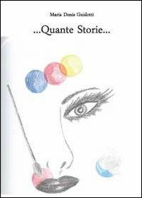 Quante storie.... - M. Denis Guidotti - Libro Youcanprint 2012 | Libraccio.it