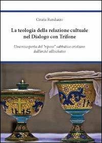 La teologia della relazione culturale nel dialogo con Trifone - Cinzia Randazzo - Libro Youcanprint 2012 | Libraccio.it