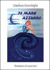 Il mare azzurro - Gianluca Giunchiglia - Libro Youcanprint 2011 | Libraccio.it