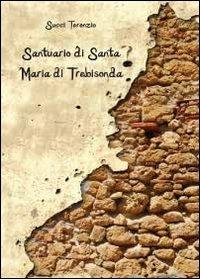 Santuario di Santa Maria di Trebisonda - Terenzio Succi - Libro Youcanprint 2012 | Libraccio.it
