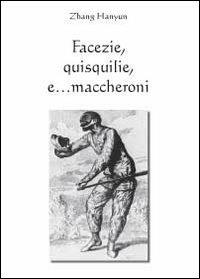 Facezie, quisquilie, e... maccheroni - Hanyun Zhang - Libro Youcanprint 2012 | Libraccio.it