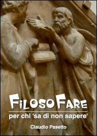 Filosofare. Per chi «sa di non sapere» - Claudio Pasetto - Libro Youcanprint 2012 | Libraccio.it