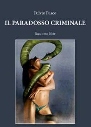Il paradosso criminale - Fulvio Fusco - Libro Youcanprint 2012 | Libraccio.it