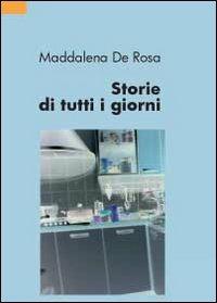 Storie di tutti i giorni - Maddalena De Rosa - Libro Youcanprint 2012 | Libraccio.it