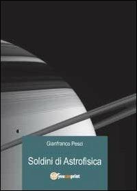 Soldini di astrofisica - Gianfranco Pesci - Libro Youcanprint 2012 | Libraccio.it