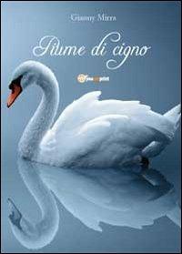 Piume di cigno - Gianny Mirra - Libro Youcanprint 2012, Narrativa | Libraccio.it