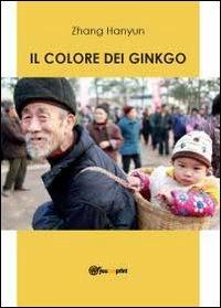 Il colore dei ginkgo - Hanyun Zhang - Libro Youcanprint 2012, Narrativa | Libraccio.it