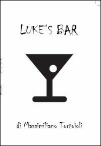 Luke's bar - Massimiliano Tortoioli - Libro Youcanprint 2012 | Libraccio.it