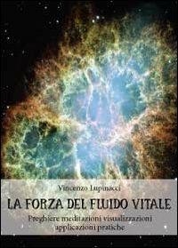 La forza del fluido vitale - Vincenzo Lupinacci - Libro Youcanprint 2012 | Libraccio.it