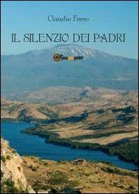 Il silenzio dei padri - Claudio Ferro - Libro Youcanprint 2012, Narrativa | Libraccio.it