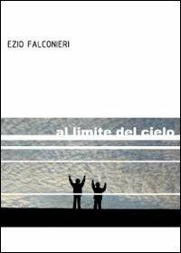 Al limite del cielo - Ezio Falconieri - Libro Youcanprint 2012, Narrativa | Libraccio.it