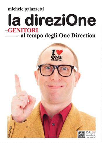 La direziOne. Genitori al tempo degli One Directione - Michele Palazzetti - Libro Youcanprint 2015 | Libraccio.it