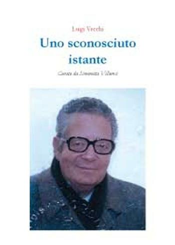 Uno sconosciuto istante - Luigi Vecchi - Libro Youcanprint 2012 | Libraccio.it