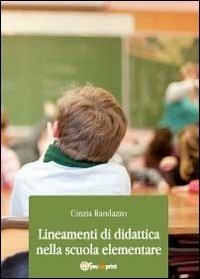 Lineamenti di didattica nella scuola elementare - Cinzia Randazzo - Libro Youcanprint 2012, Saggistica | Libraccio.it