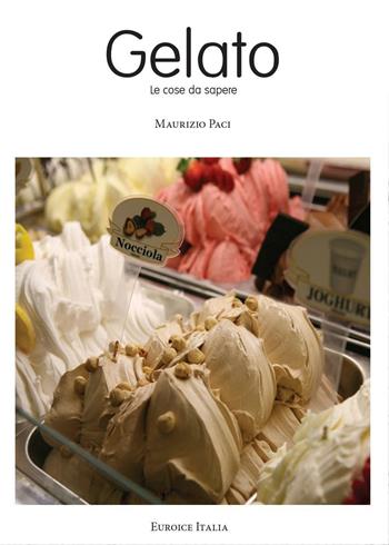 Il gelato. Le cose da sapere - Maurizio Paci - Libro Youcanprint 2012, Miscellanea | Libraccio.it