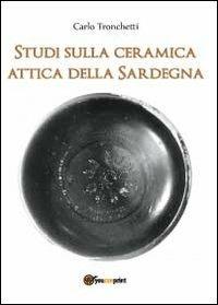 Studi sulla ceramica attica della Sardegna - Carlo Tronchetti - Libro Youcanprint 2012, Saggistica | Libraccio.it
