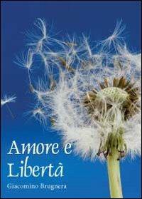 Amore e libertà - Giacomino Brugnera - Libro Youcanprint 2012 | Libraccio.it