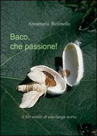 Baco, che passione! Il filo sottile di una lunga storia - Annamaria Bellinello - Libro Youcanprint 2012, Miscellanea | Libraccio.it