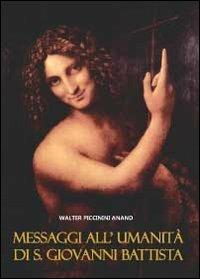 Messaggi all'umanità di S. Giovanni Battista - Anand Walter Piccinini - Libro Youcanprint 2012, Miscellanea | Libraccio.it