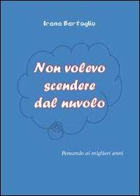 Non volevo scendere dal nuvolo - Irene Bertoglio - Libro Youcanprint 2012, Miscellanea | Libraccio.it