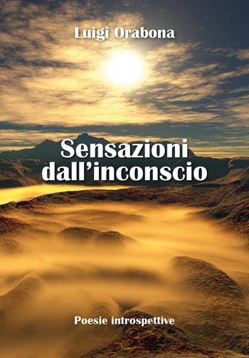 Sensazioni dall'inconscio - Luigi Orabona - Libro Youcanprint 2012 | Libraccio.it