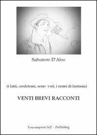 Venti brevi racconti - Salvatore D'Aleo - Libro Youcanprint 2012, Narrativa | Libraccio.it