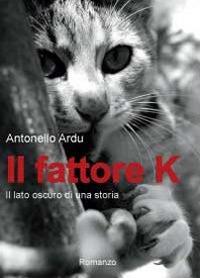 Il fattore K - Antonello Ardu - Libro Youcanprint 2012, Narrativa | Libraccio.it