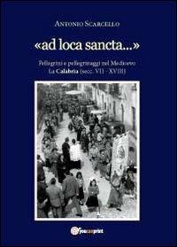 «Ad loca sancta» - Antonio Scarcello - Libro Youcanprint 2012, Saggistica | Libraccio.it